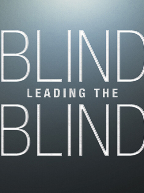 BLIND LEADING THE BLIND
