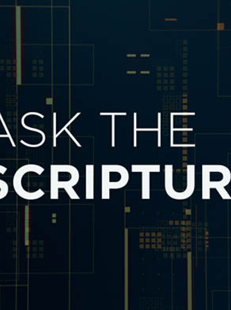 ASK THE SCRIPTURES