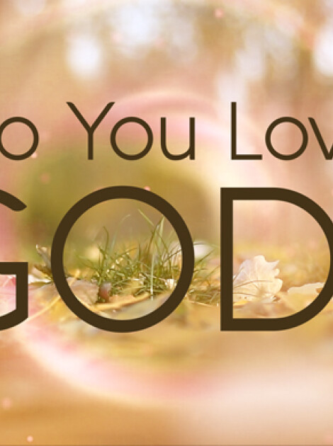 DO YOU LOVE GOD